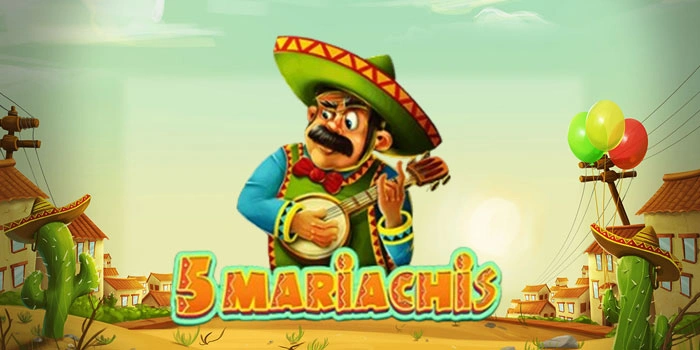Panduan Bermain Slot 5 Mariachis Raih Maxwin 